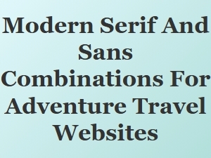 Modern Serif and Sans Combos for Adventure Travel
