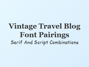 Vintage Travel Font Pairings: Serif Meets Script