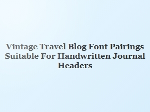 Handwritten Journal Headers for Vintage Travel Blogs